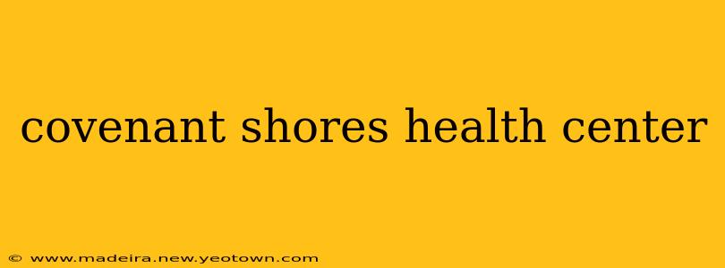 covenant shores health center
