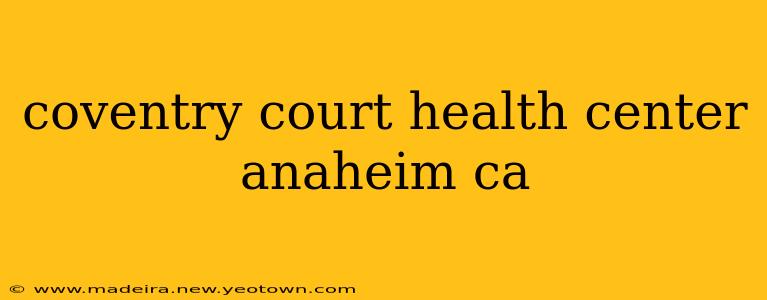 coventry court health center anaheim ca