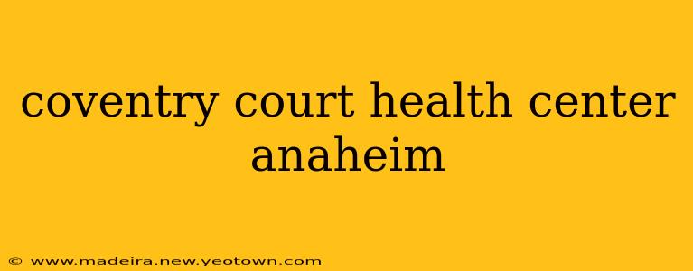 coventry court health center anaheim