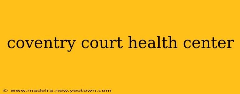 coventry court health center