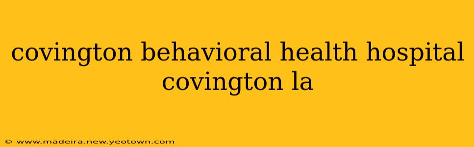 covington behavioral health hospital covington la