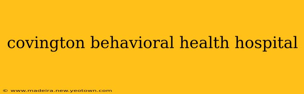 covington behavioral health hospital