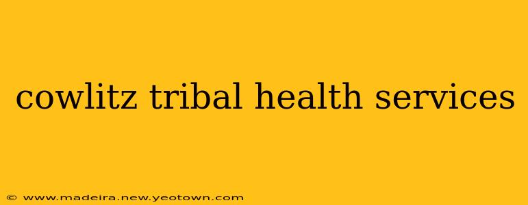 cowlitz tribal health services