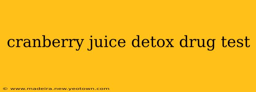 cranberry juice detox drug test
