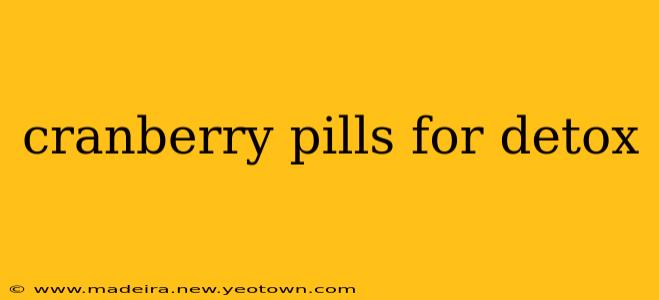 cranberry pills for detox