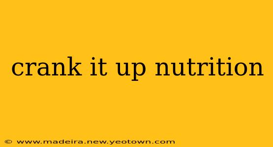 crank it up nutrition
