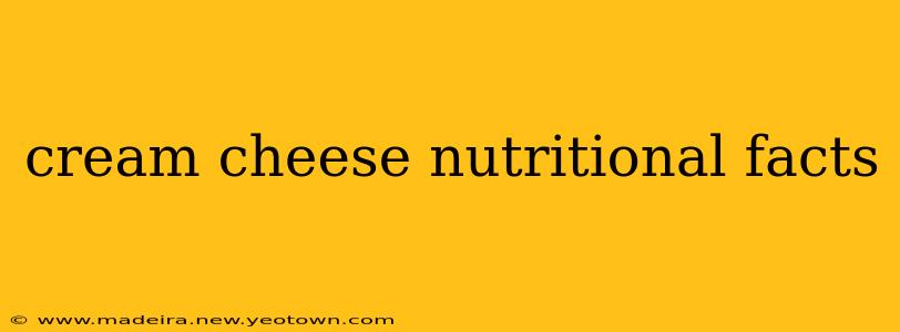 cream cheese nutritional facts