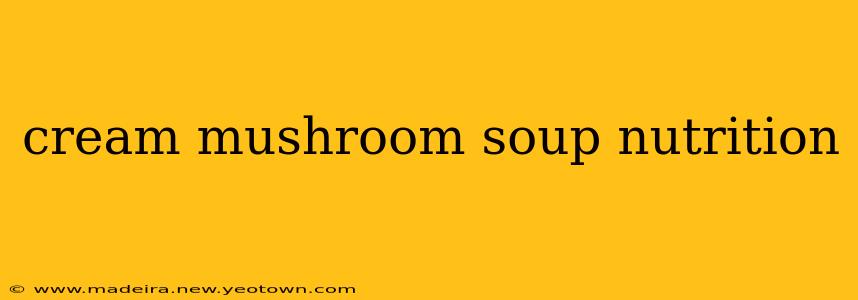 cream mushroom soup nutrition