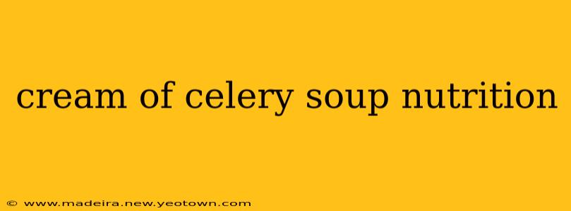cream of celery soup nutrition