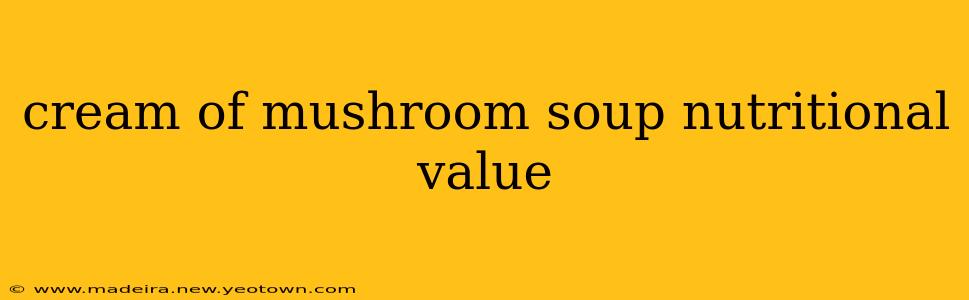 cream of mushroom soup nutritional value