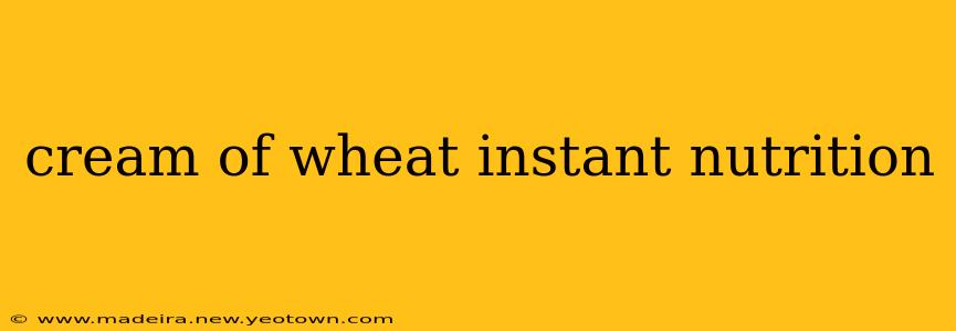 cream of wheat instant nutrition