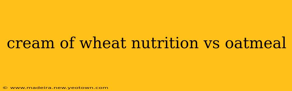 cream of wheat nutrition vs oatmeal