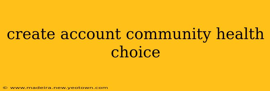 create account community health choice
