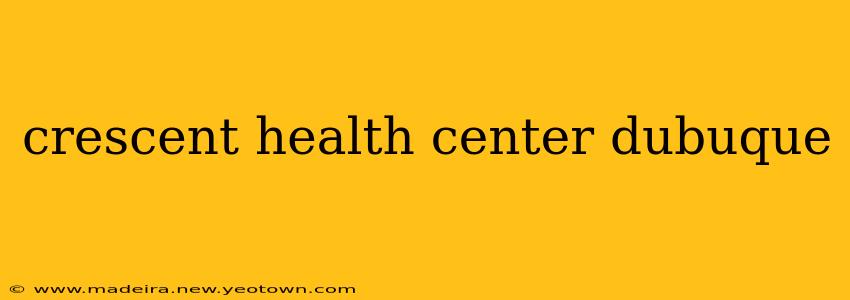 crescent health center dubuque