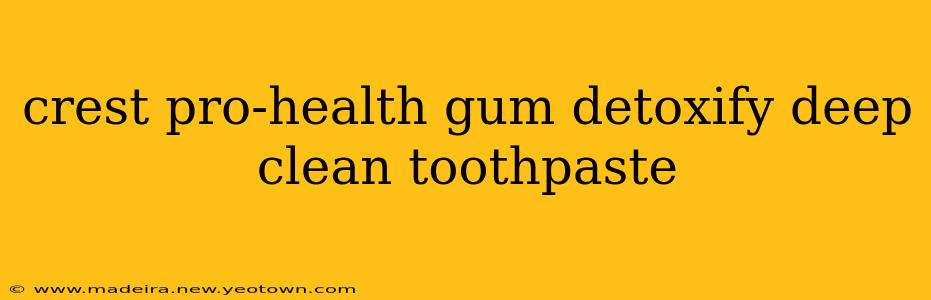 crest pro-health gum detoxify deep clean toothpaste