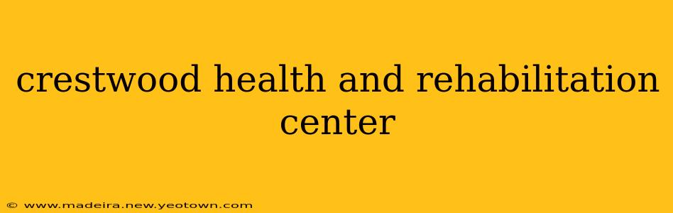 crestwood health and rehabilitation center