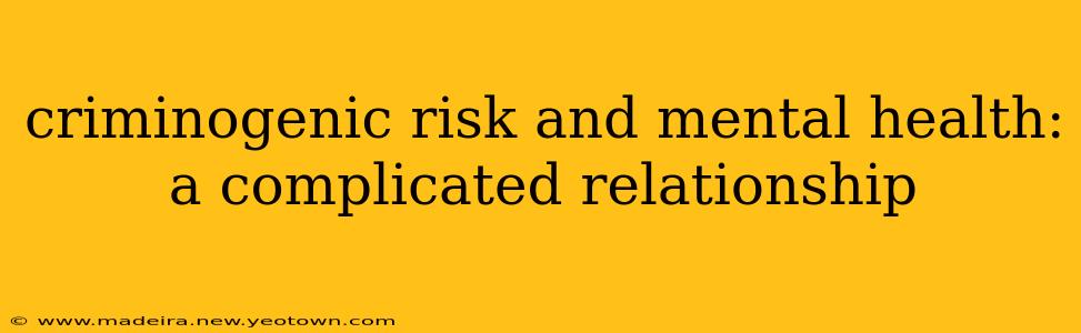 criminogenic risk and mental health: a complicated relationship