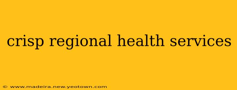 crisp regional health services