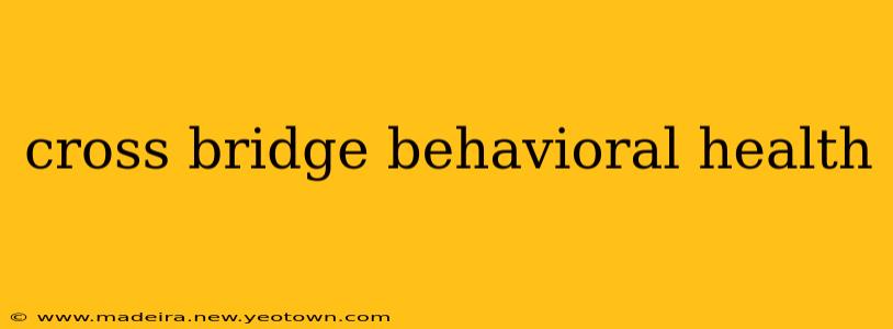 cross bridge behavioral health