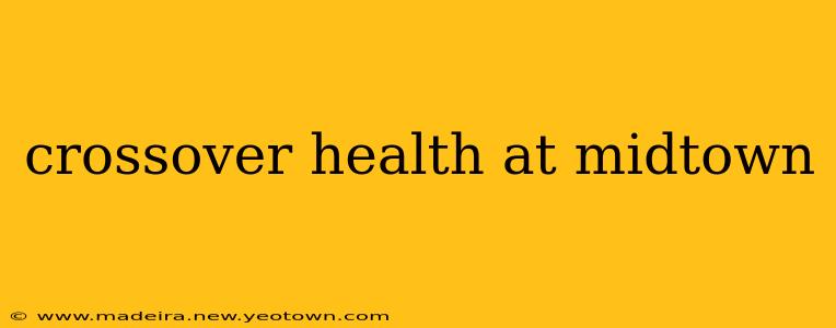 crossover health at midtown