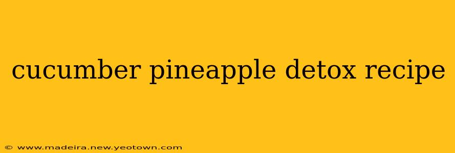 cucumber pineapple detox recipe