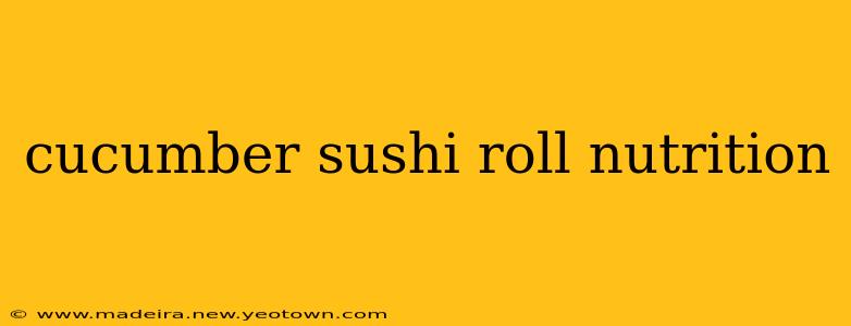cucumber sushi roll nutrition