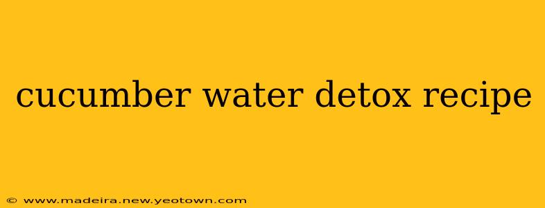 cucumber water detox recipe