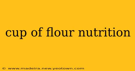cup of flour nutrition