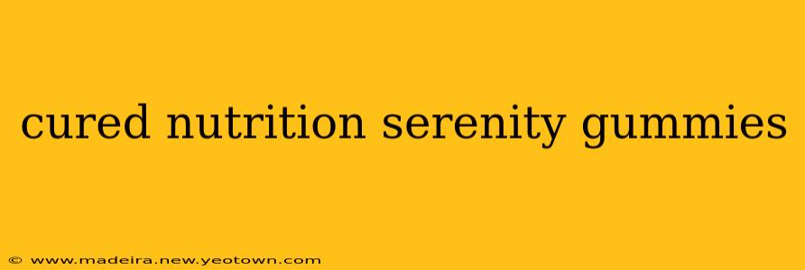 cured nutrition serenity gummies