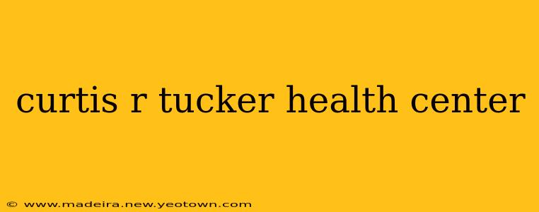 curtis r tucker health center