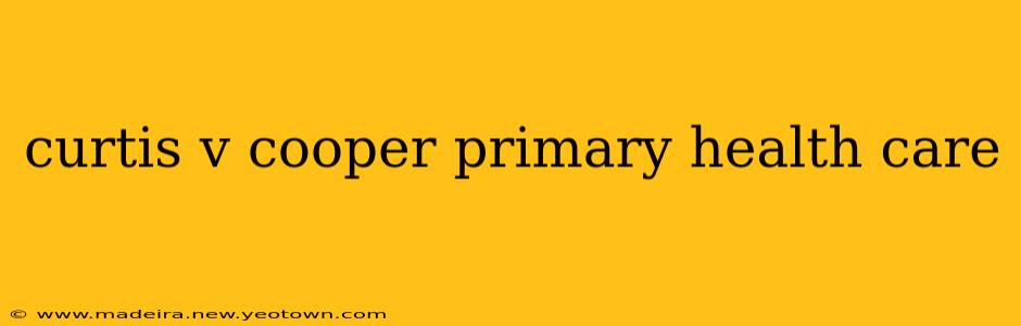 curtis v cooper primary health care