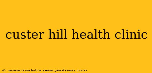custer hill health clinic