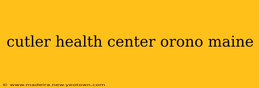 cutler health center orono maine