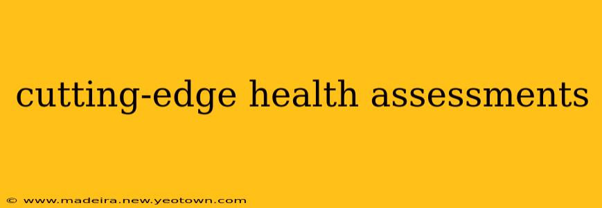 cutting-edge health assessments
