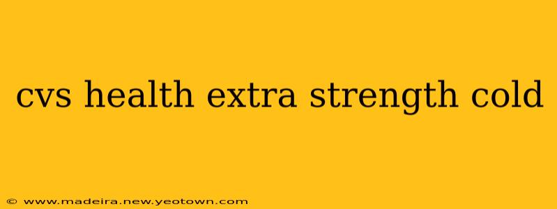 cvs health extra strength cold