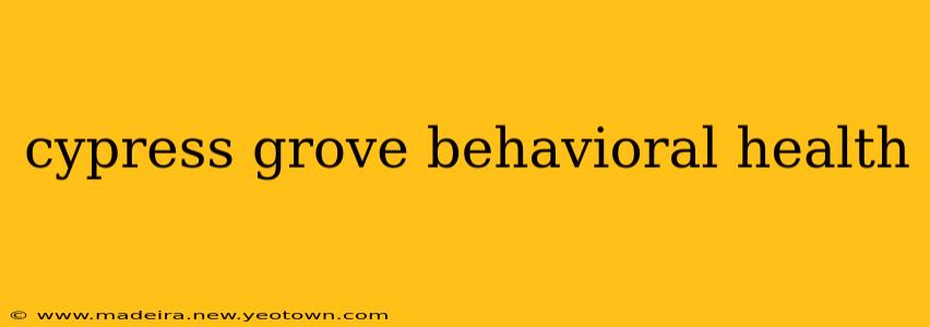 cypress grove behavioral health