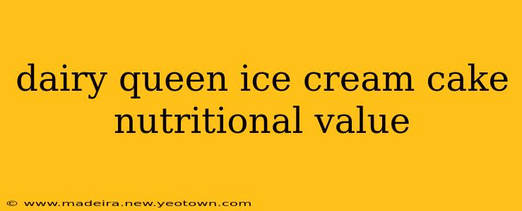dairy queen ice cream cake nutritional value