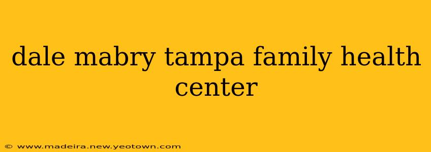 dale mabry tampa family health center