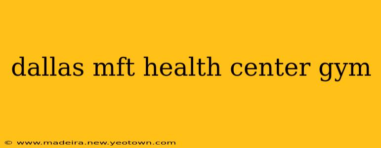 dallas mft health center gym