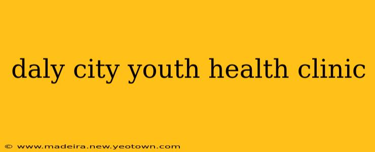 daly city youth health clinic