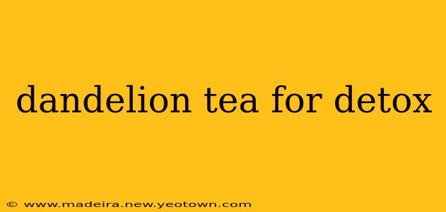 dandelion tea for detox