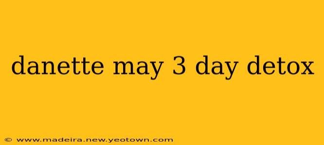 danette may 3 day detox