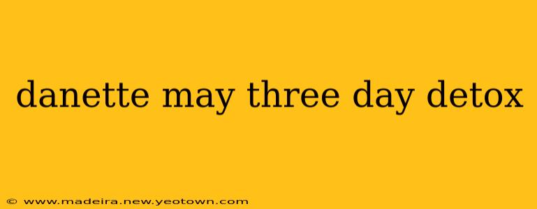 danette may three day detox