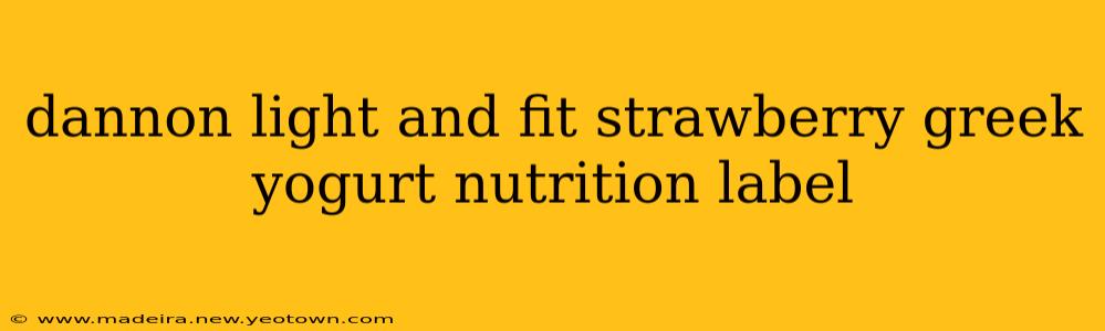 dannon light and fit strawberry greek yogurt nutrition label