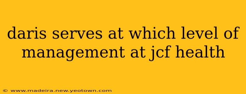 daris serves at which level of management at jcf health