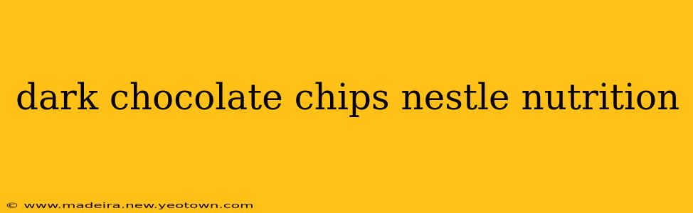 dark chocolate chips nestle nutrition