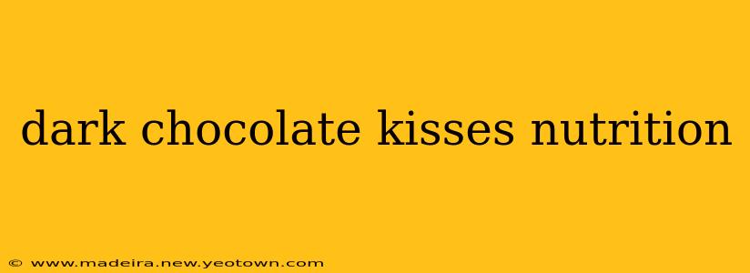 dark chocolate kisses nutrition