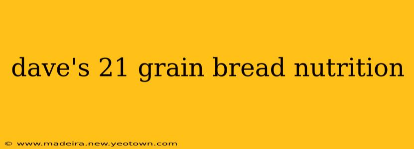 dave's 21 grain bread nutrition