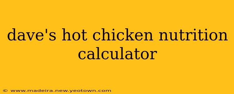 dave's hot chicken nutrition calculator