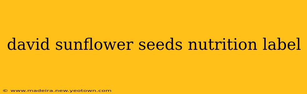 david sunflower seeds nutrition label